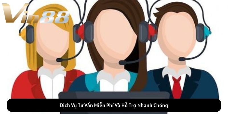 Dịch Vụ Tư Vấn Miễn Phí Và Hỗ Trợ Nhanh Chóng