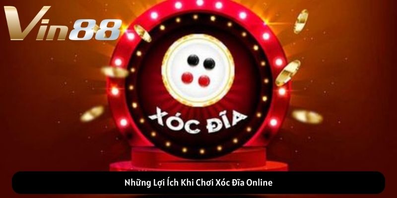 Những Lợi Ích Khi Chơi Xóc Đĩa Online Những Lợi Ích Khi Chơi Xóc Đĩa Online
