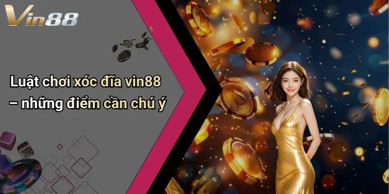 Luật chơi xóc đĩa vin88 – những điểm cần chú ý